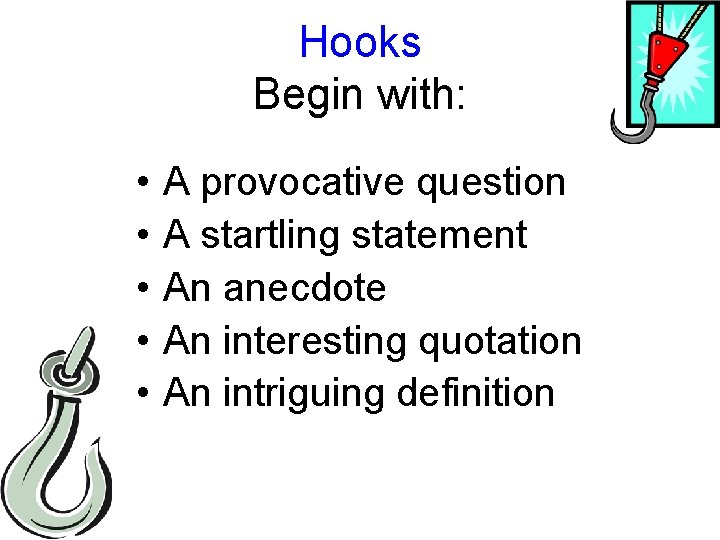 Hooks Begin with: • • • A provocative question A startling statement An anecdote