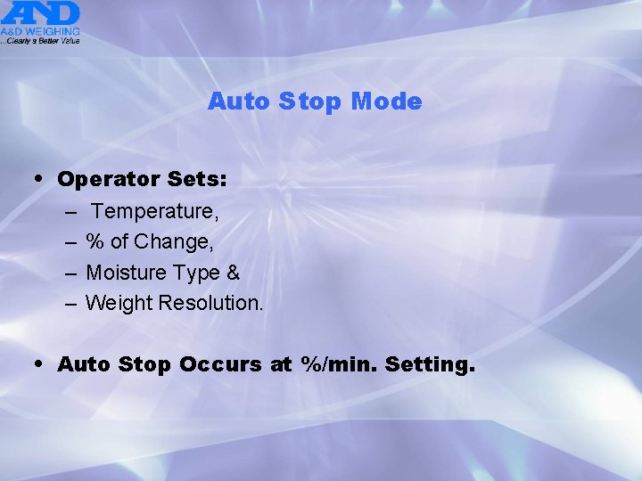 Auto Stop Mode • Operator Sets: – Temperature, – % of Change, – Moisture