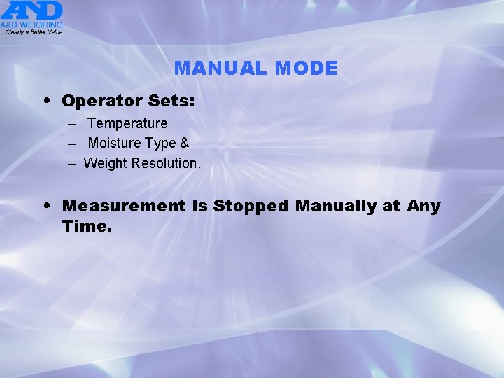 MANUAL MODE • Operator Sets: – Temperature – Moisture Type & – Weight Resolution.