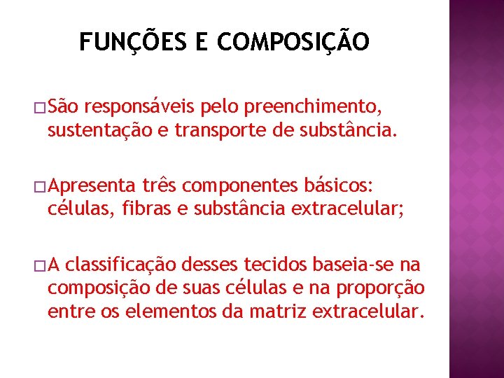 FUNÇÕES E COMPOSIÇÃO � São responsáveis pelo preenchimento, sustentação e transporte de substância. �