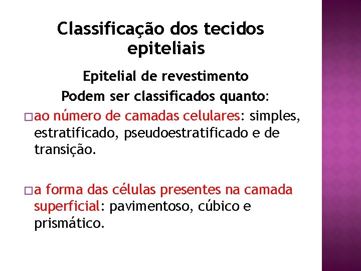 Classificação dos tecidos epiteliais Epitelial de revestimento Podem ser classificados quanto: � ao número
