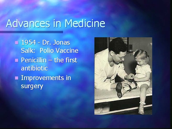 Advances in Medicine 1954 - Dr. Jonas Salk: Polio Vaccine n Penicillin – the