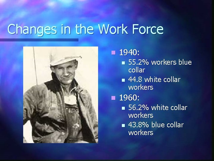 Changes in the Work Force n 1940: n n n 55. 2% workers blue