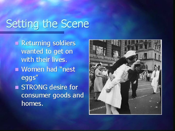 Setting the Scene Returning soldiers wanted to get on with their lives. n Women