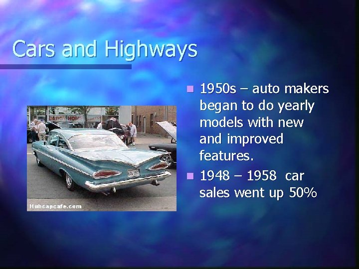 Cars and Highways 1950 s – auto makers began to do yearly models with