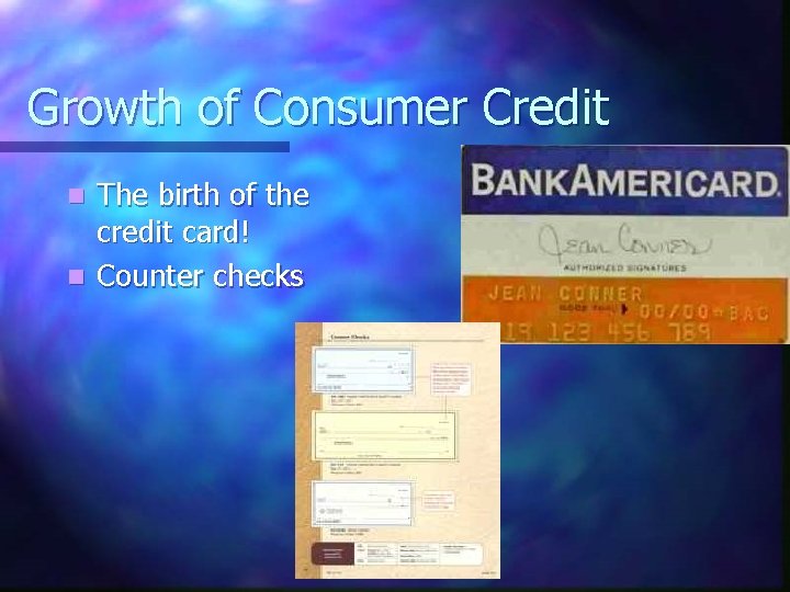 Growth of Consumer Credit The birth of the credit card! n Counter checks n