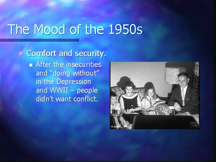 The Mood of the 1950 s n Comfort and security. n After the insecurities