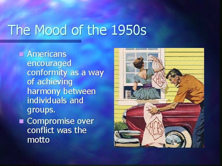 The Mood of the 1950 s Americans encouraged conformity as a way of achieving