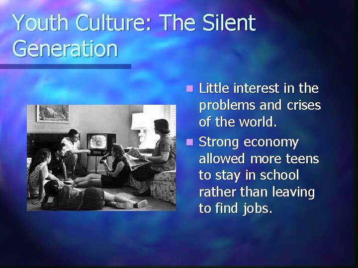 Youth Culture: The Silent Generation Little interest in the problems and crises of the