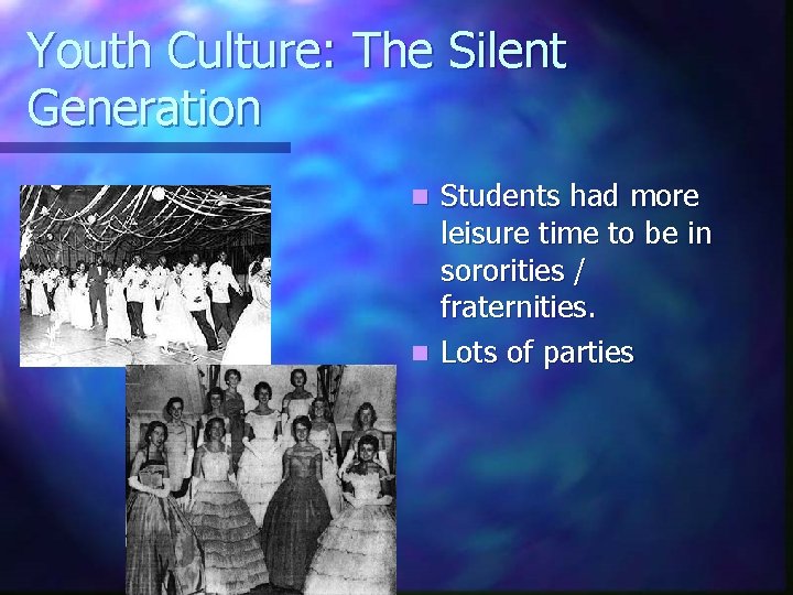 Youth Culture: The Silent Generation Students had more leisure time to be in sororities