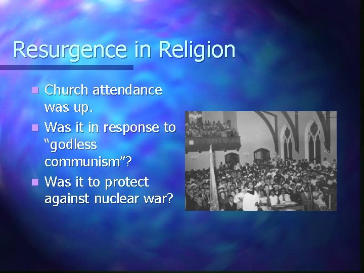 Resurgence in Religion Church attendance was up. n Was it in response to “godless