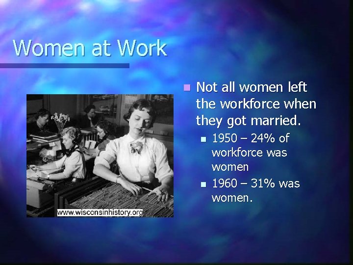Women at Work n Not all women left the workforce when they got married.