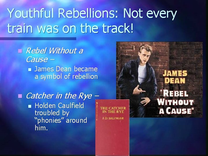 Youthful Rebellions: Not every train was on the track! n Rebel Without a Cause