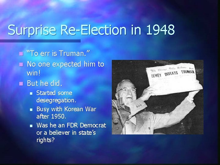 Surprise Re-Election in 1948 “To err is Truman. ” n No one expected him