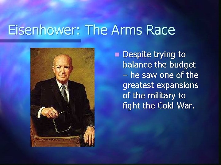 Eisenhower: The Arms Race n Despite trying to balance the budget – he saw