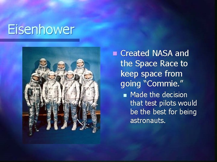 Eisenhower n Created NASA and the Space Race to keep space from going “Commie.