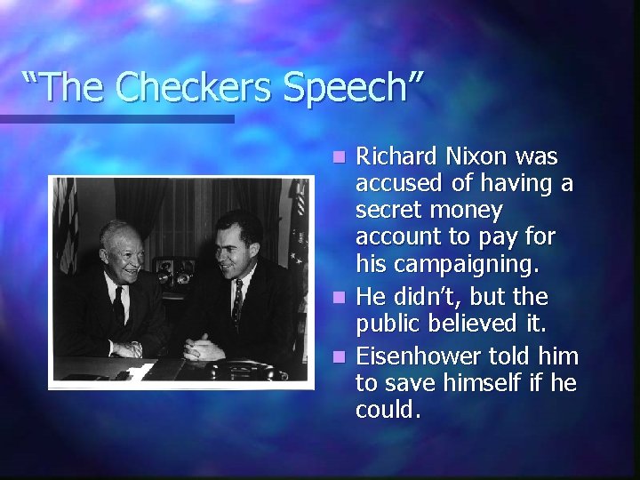 “The Checkers Speech” Richard Nixon was accused of having a secret money account to