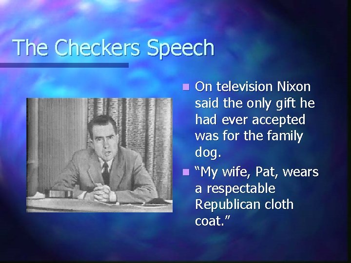 The Checkers Speech On television Nixon said the only gift he had ever accepted