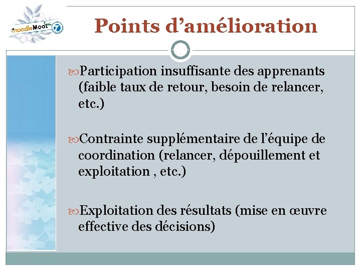 Points d’amélioration Participation insuffisante des apprenants (faible taux de retour, besoin de relancer, etc.