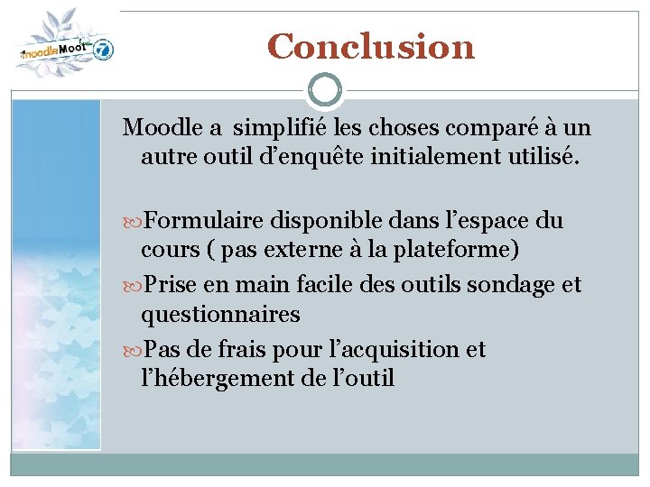 Conclusion Moodle a simplifié les choses comparé à un autre outil d’enquête initialement utilisé.