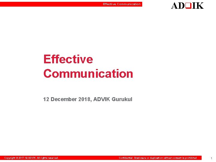 Effective Communication ADq. IK Effective Communication 12 December 2018, ADVIK Gurukul Copyright © 2017