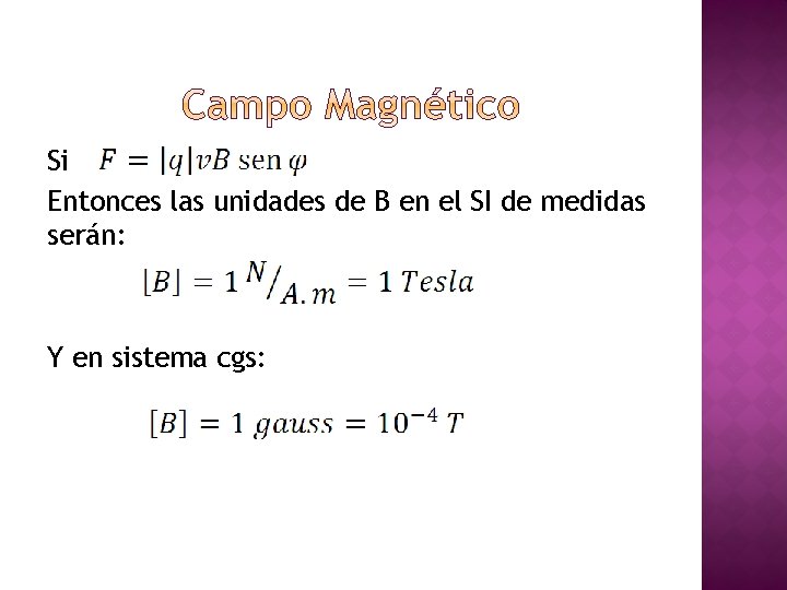 Si Entonces las unidades de B en el SI de medidas serán: Y en