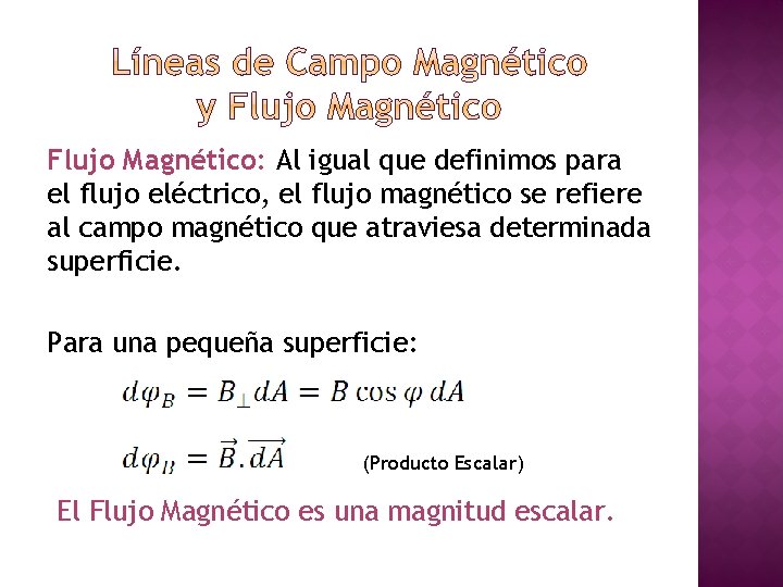 Flujo Magnético: Al igual que definimos para el flujo eléctrico, el flujo magnético se