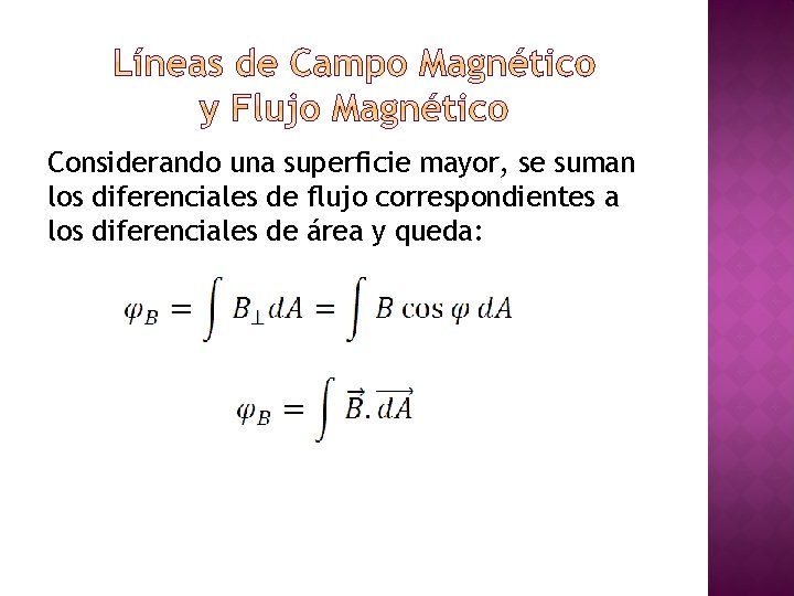 Considerando una superficie mayor, se suman los diferenciales de flujo correspondientes a los diferenciales