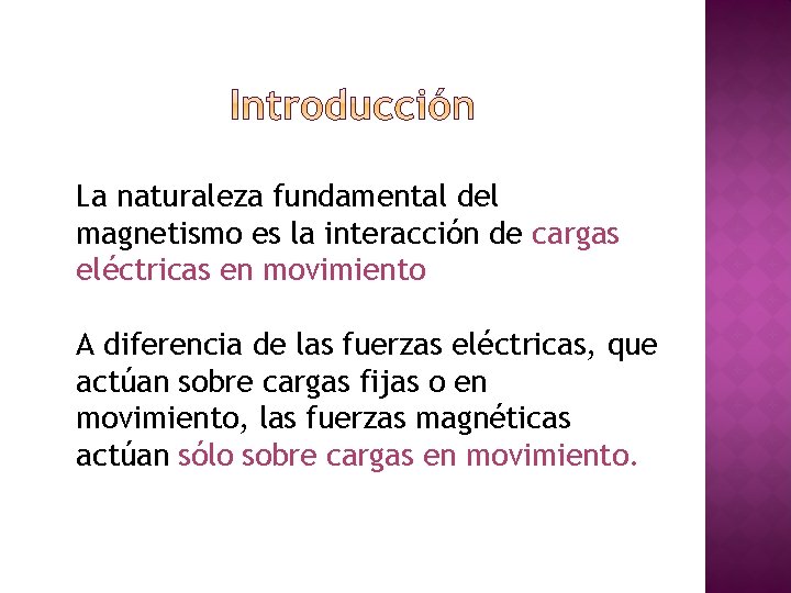 La naturaleza fundamental del magnetismo es la interacción de cargas eléctricas en movimiento A