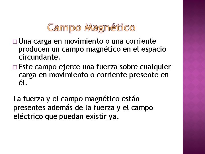 � Una carga en movimiento o una corriente producen un campo magnético en el