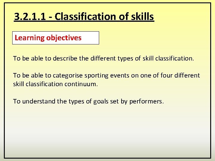 3. 2. 1. 1 - Classification of skills Learning objectives To be able to