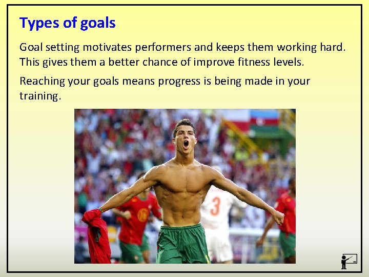 Types of goals Goal setting motivates performers and keeps them working hard. This gives