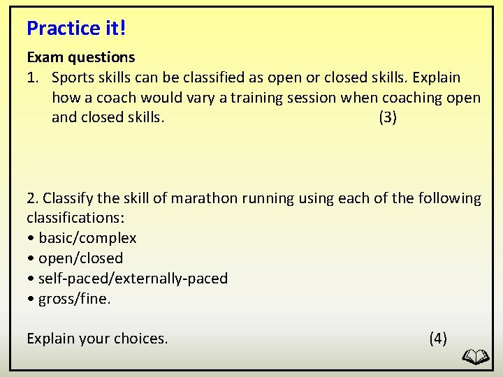 Practice it! Exam questions 1. Sports skills can be classified as open or closed