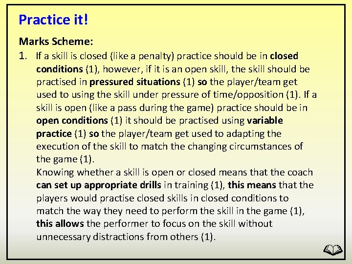 Practice it! Marks Scheme: 1. If a skill is closed (like a penalty) practice