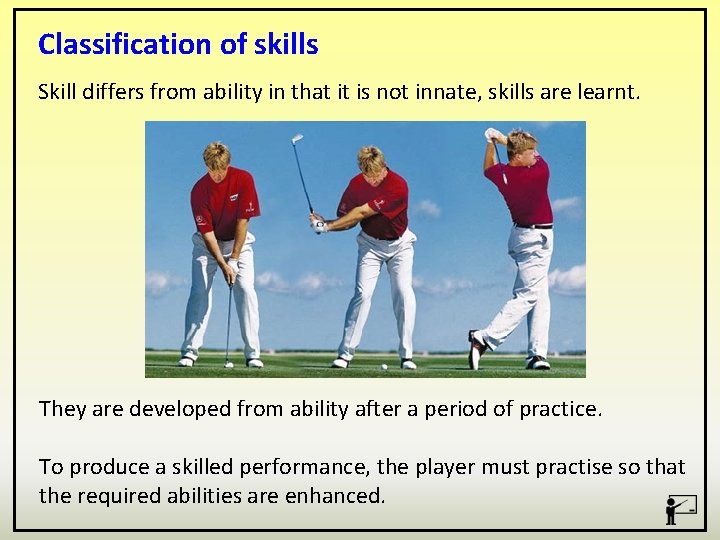 Classification of skills Skill differs from ability in that it is not innate, skills