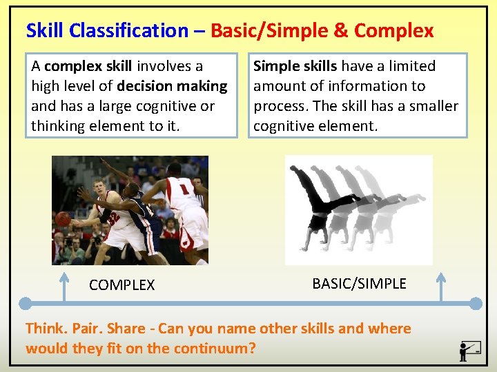 Skill Classification – Basic/Simple & Complex A complex skill involves a high level of