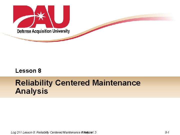 Lesson 8 Reliability Centered Maintenance Analysis Log 211 Lesson 8: Reliability Centered Maintenance FINAL