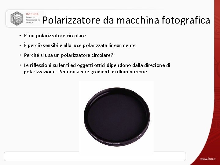 Polarizzatore da macchina fotografica • E’ un polarizzatore circolare • È perciò sensibile alla