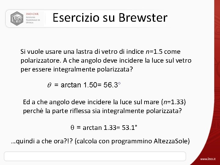 Esercizio su Brewster Si vuole usare una lastra di vetro di indice n=1. 5