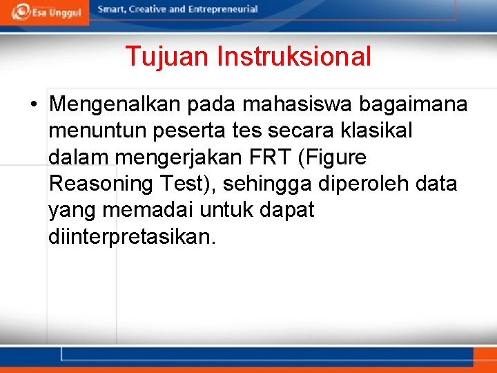 Tujuan Instruksional • Mengenalkan pada mahasiswa bagaimana menuntun peserta tes secara klasikal dalam mengerjakan
