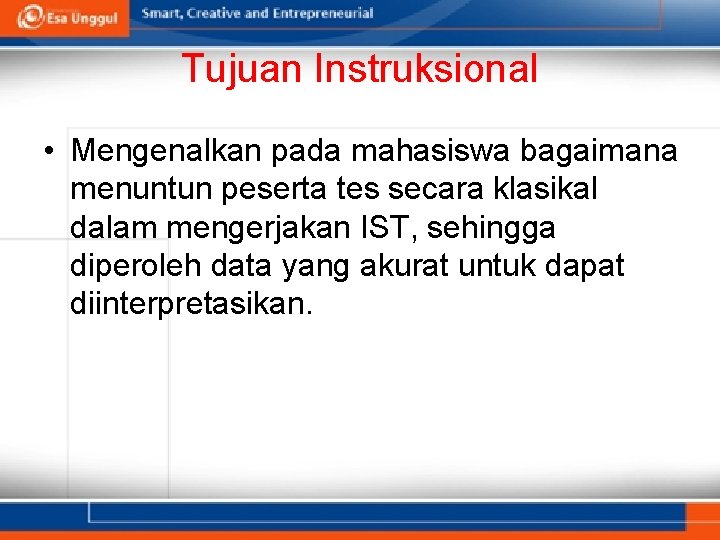 Tujuan Instruksional • Mengenalkan pada mahasiswa bagaimana menuntun peserta tes secara klasikal dalam mengerjakan