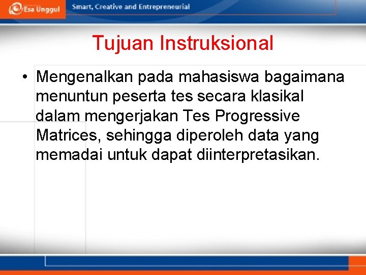 Tujuan Instruksional • Mengenalkan pada mahasiswa bagaimana menuntun peserta tes secara klasikal dalam mengerjakan