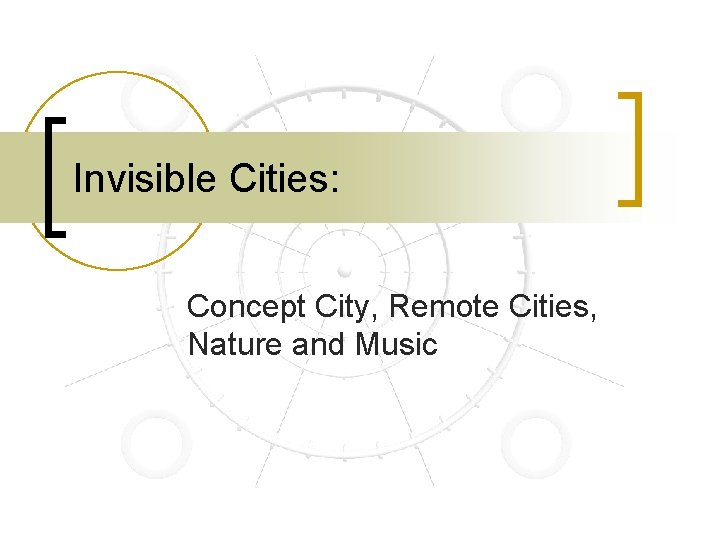 Invisible Cities: Concept City, Remote Cities, Nature and Music 