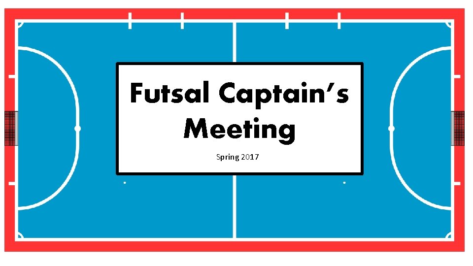 Futsal Captain’s Meeting Spring 2017 