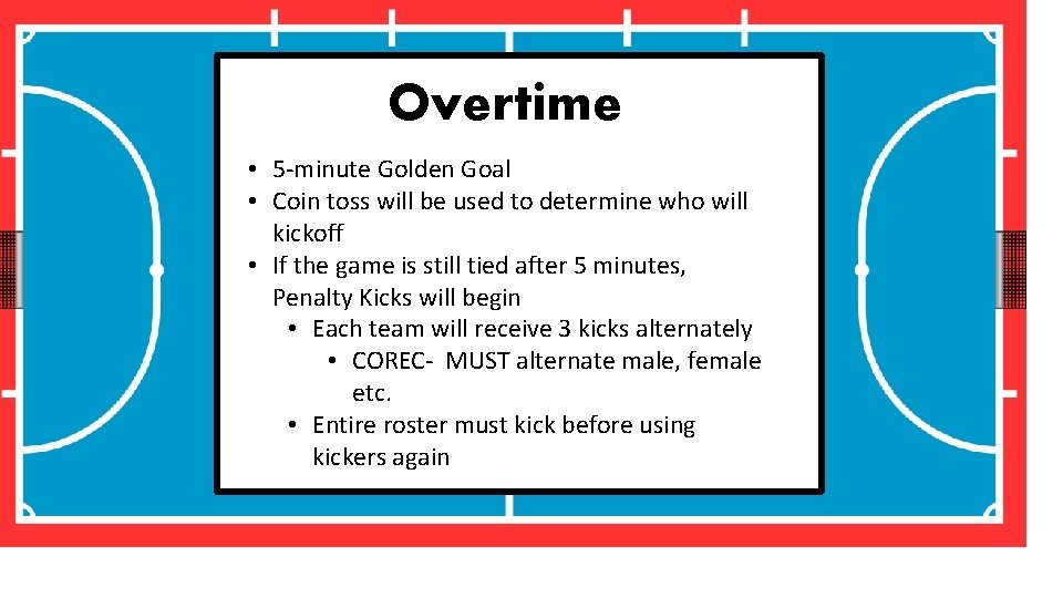 Overtime • 5 -minute Golden Goal • Coin toss will be used to determine
