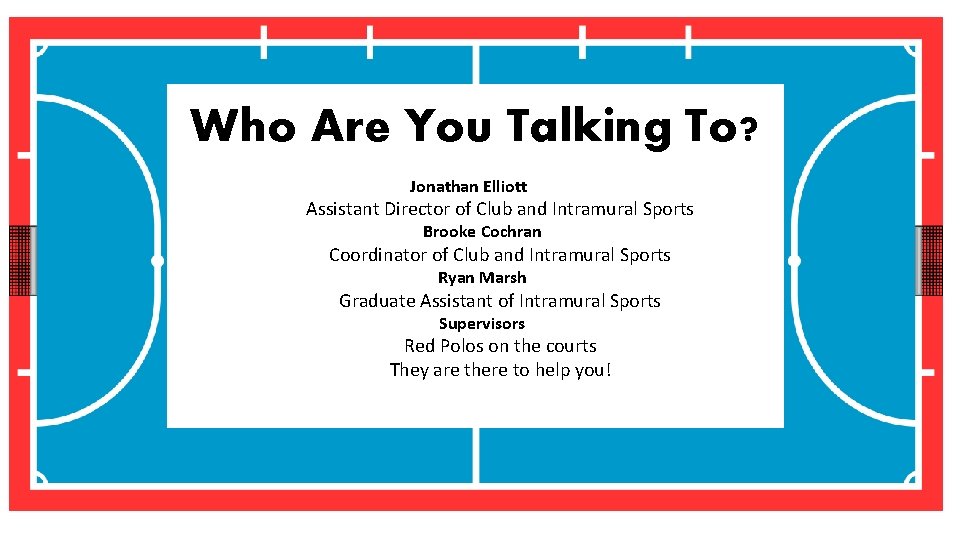 Who Are You Talking To? Jonathan Elliott Assistant Director of Club and Intramural Sports