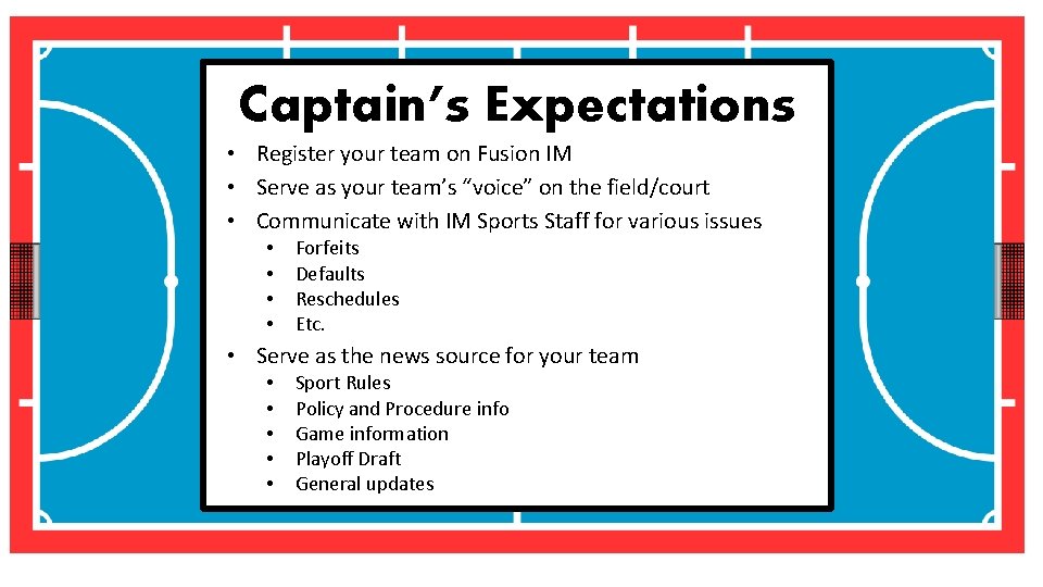 Captain’s Expectations • Register your team on Fusion IM • Serve as your team’s