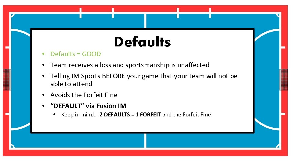 Defaults • Defaults = GOOD • Team receives a loss and sportsmanship is unaffected