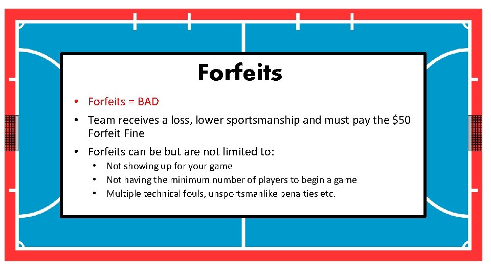 Forfeits • Forfeits = BAD • Team receives a loss, lower sportsmanship and must