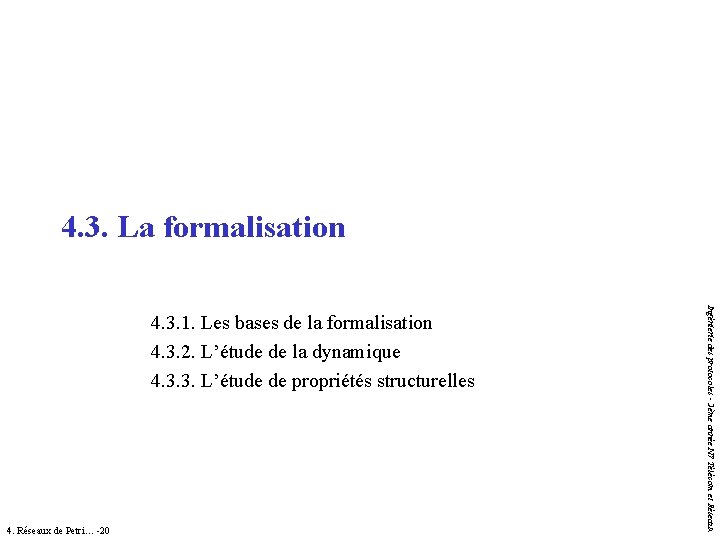 4. 3. La formalisation 4. Réseaux de Petri… -20 Ingénierie des protocoles - 2ème 4. 3. La formalisation 4. Réseaux de Petri… -20 Ingénierie des protocoles - 2ème